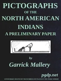 Pictographs of the North American Indians. A preliminary paper: Fourth Annual Report of the Bureau of Ethnology to the Secretary of the Smithsonian Institution, 1882-83, Government Printing Office, Washington, 1886, pages 3-256 — Garrick Mallery cover