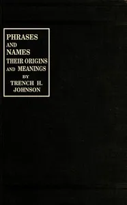 Phrases and Names, Their Origins and Meanings — Trench H. Johnson cover