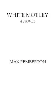 White Motley: A Novel — Max Pemberton cover