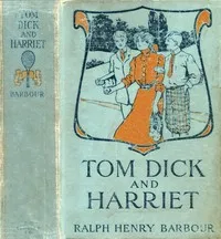 Tom, Dick and Harriet — Ralph Henry Barbour cover