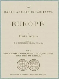 The Earth and its inhabitants, Volume 1: Europe.: Greece, Turkey in Europe, Rumania, Servia, Montenegro, Italy, Spain, and Portugal. — Elisée Reclus cover