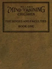 Miller's Mind training for children Book 1 (of 3): A practical training for successful living; Educational games that train the senses — William Emer Miller cover