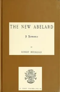 The New Abelard: A Romance, Volume 3 (of 3) — Robert Williams Buchanan cover