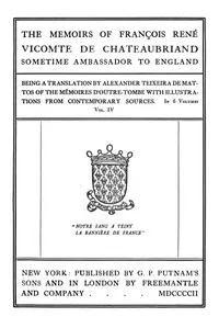 The Memoirs of François René Vicomte de Chateaubriand sometime Ambassador to England, Volume 4 (of 6): Mémoires d'outre-tombe volume 4 — François-René, vicomte de Chateaubriand cover