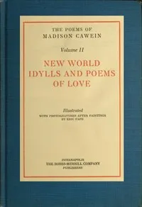 The Poems of Madison Cawein, Volume 2 (of 5): New world idylls and poems of love — Madison Julius Cawein cover