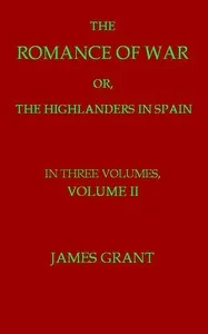 The Romance of War; or, The Highlanders in Spain, Volume 2 (of 3) — James Grant cover