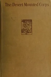 The Desert Mounted Corps: An Account of the Cavalry Operations in Palestine and Syria 1917-1918 — R. M. P. (Richard Martin Peter) Preston cover