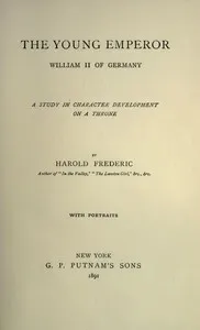 The Young Emperor, William II of Germany: A Study in Character Development on a Throne cover