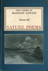 The Poems of Madison Cawein, Volume 3 (of 5): Nature poems — Madison Julius Cawein cover