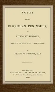Notes on the Floridian Peninsula; Its Literary History, Indian Tribes and Antiquities — Daniel G. (Daniel Garrison) Brinton cover