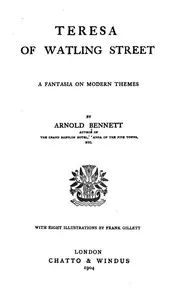 Teresa of Watling Street: A Fantasia on Modern Themes — Arnold Bennett cover