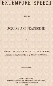 Extempore Speech: How to Acquire and Practice It — William Pittenger cover