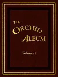The Orchid Album, Volume 1: Comprising Coloured Figures and Descriptions of New, Rare, and Beautiful Orchidaceous Plants — Thomas Moore cover