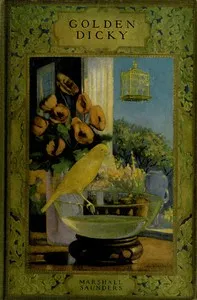 Golden Dicky, The Story of a Canary and His Friends — Marshall Saunders cover