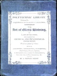 The art of glass-blowing : $b or Plain instructions for making the chemical and philosophical instruments which are formed of glass — T.-P. Danger cover