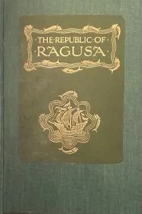 The Republic of Ragusa: An Episode of the Turkish Conquest — Luigi Villari cover