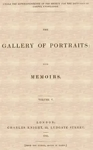 The Gallery of Portraits: with Memoirs. Volume 5 (of 7) — Arthur Thomas Malkin cover