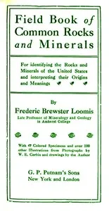 Field book of common rocks and minerals : $b for identifying the rocks and minerals of the United States and interpreting their origins and meanings — Frederic Brewster Loomis cover