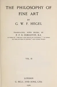 The Philosophy of Fine Art, volume 2 (of 4): Hegel's Aesthetik — Georg Wilhelm Friedrich Hegel cover