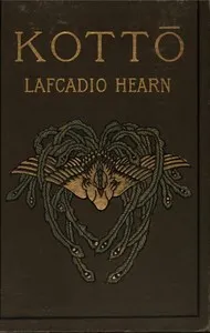 Kotto: Being Japanese Curios, with Sundry Cobwebs — Lafcadio Hearn cover