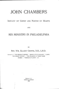 John Chambers, Servant of Christ and Master of Hearts, and His Ministry in Philadelphia — William Elliot Griffis cover