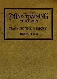Miller's Mind training for children Book 2 (of 3): A practical training for successful living; Educational games that train the senses — William Emer Miller cover