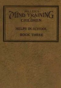 Miller's Mind training for children Book 3 (of 3): A practical training for successful living; Educational games that train the senses — William Emer Miller cover