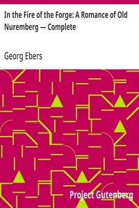 In the Fire of the Forge: A Romance of Old Nuremberg — Complete — Georg Ebers cover