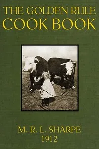 The Golden Rule Cook Book: Six hundred recipes for meatless dishes — M. R. L. (Maud Russell Lorraine) Sharpe cover