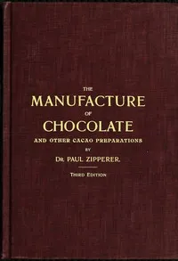 The Manufacture of Chocolate and other Cacao Preparations — Paul Zipperer cover