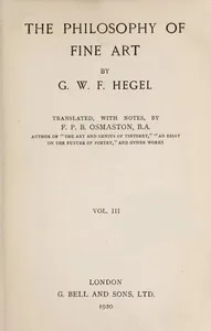 The Philosophy of Fine Art, volume 3 (of 4): Hegel's Aesthetik — Georg Wilhelm Friedrich Hegel cover
