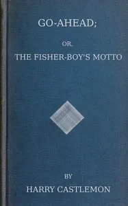 Go-Ahead; Or, The Fisher-Boy's Motto — Harry Castlemon cover