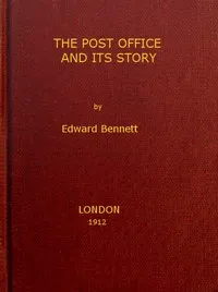 The post office and its story : $b an interesting account of the activities of a great government department — Edward Bennett cover