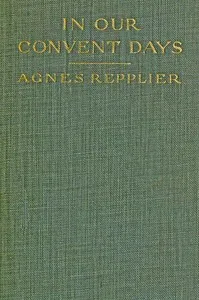 In Our Convent Days — Agnes Repplier cover