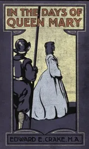 In the days of Queen Mary — E. E. (Edward Ebenezer) Crake cover