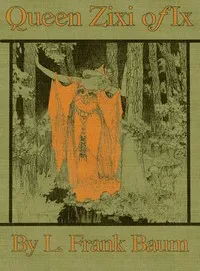 Queen Zixi of Ix; Or, the Story of the Magic Cloak — L. Frank (Lyman Frank) Baum cover