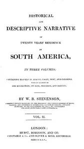 Historical and descriptive narrative of twenty years' residence in South America (Vol 2 of 3): Containing travels in Arauco, Chile, Peru, and Colombia; with an account of the revolution, its rise, progress, and results — William Bennet, active 1803-1825 Stevenson cover