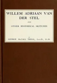 Willem Adriaan Van Der Stel, and Other Historical Sketches — George McCall Theal cover
