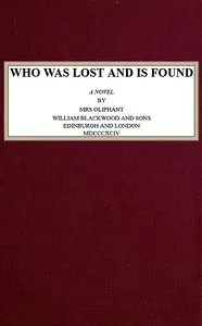 Who Was Lost and Is Found: A Novel — Mrs. (Margaret) Oliphant cover