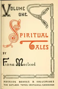 Spiritual Tales: Re-issue of the Shorter Stories of Fiona Macleod; Rearranged, with Additional Tales — William Sharp cover