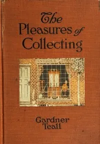 The Pleasures of Collecting — Gardner C. Teall cover