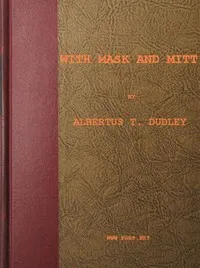With Mask and Mitt — Albertus T. (Albertus True) Dudley cover