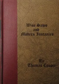 Wise Saws and Modern Instances, Volume 1 (of 2) — Thomas Cooper cover