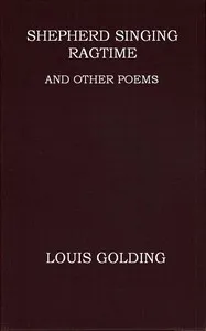 Shepherd Singing Ragtime, and Other Poems — Louis Golding cover