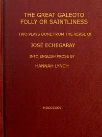 The great Galeoto; Folly or saintliness: two plays done from the verse of José Echegaray into English prose by Hannah Lynch — José Echegaray cover