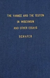 The Yankee and the Teuton in Wisconsin — Joseph Schafer cover