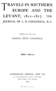 Travels in Southern Europe and the Levant, 1810-1817: The Journal of C. R. Cockerell, R.A. — C. R. (Charles Robert) Cockerell cover
