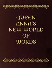 Queen Anna's New World of Words; or, Dictionarie of the Italian and English Tongues — John Florio cover