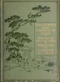 The flowers and gardens of Japan — Florence Du Cane cover