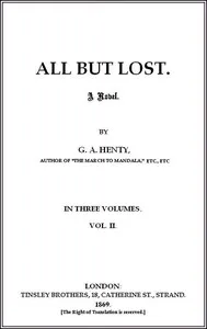 All But Lost: A Novel. Vol. 2 of 3 — G. A. (George Alfred) Henty cover